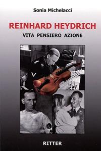 Reinhard Heydrich. Vita pensiero azione - Sonia Michelacci - Libro Ritter 2019 | Libraccio.it