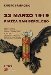 23 Marzo 1919 Piazza San Sepolcro. Centenario della fondazione dei Fasci Italiani di Combattimento