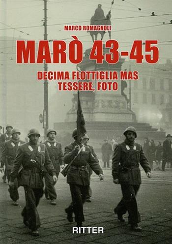 Marò 43-45. Decima Flottiglia Mas tessere, foto - Marco Romagnoli - Libro Ritter 2019 | Libraccio.it