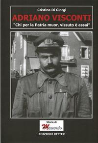 Adriano Visconti. «Chi per la Patria muor, vissuto è assai» - Cristina Di Giorgi - Libro Ritter 2019 | Libraccio.it