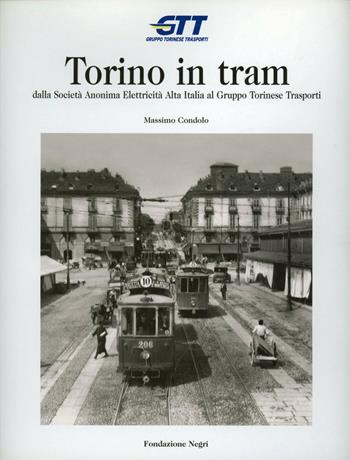 Torino in tram. Dalla Società anonima elettricità alta Italia al Gruppo torinese trasporti - Massimo Condolo - Libro Fondazione Negri 2024 | Libraccio.it