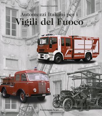 Automezzi italiani per i vigili del fuoco. Ediz. italiana e inglese - Massimo Condolo - Libro Fondazione Negri 2018 | Libraccio.it
