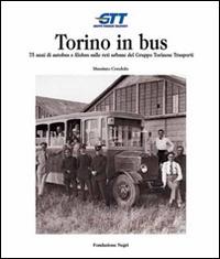 Torino in bus. Settantacinque anni di autobus e filobus sulle reti urbane del gruppo torinese trasporti - Massimo Condolo - Libro Fondazione Negri 2024 | Libraccio.it