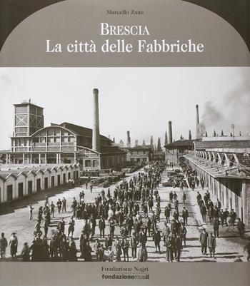 Brescia antica. La Città Delle Fabbriche - Marcello Zane - Libro Fondazione Negri 2008 | Libraccio.it