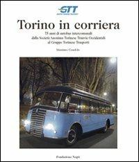 Torino in corriera. 75 anni di autobus intercomunali dalla Società Anonima Torinese Tranvie Occidentali al Gruppo Torinese Trasporti. Ediz. illustrata - Massimo Condolo - Libro Fondazione Negri 2024 | Libraccio.it