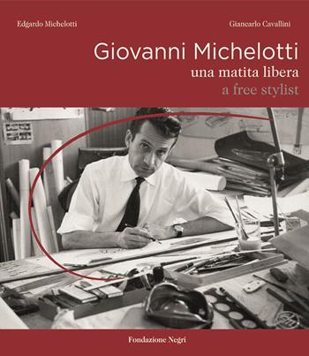 Giovanni Michelotti. Una matita libera-A free stylist - Edgardo Michelotti, Giancarlo Cavallini - Libro Fondazione Negri 2020 | Libraccio.it