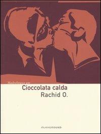 Cioccolata calda - Rachid O. - Libro Playground 2005, Madrelingua gay | Libraccio.it