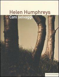 Cani selvaggi - Helen Humphreys - Libro Playground 2007 | Libraccio.it