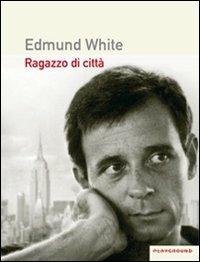Ragazzo di città - Edmund White - Libro Playground 2010 | Libraccio.it