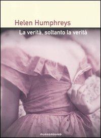 La verità, soltanto la verità - Helen Humphreys - Libro Playground 2011 | Libraccio.it