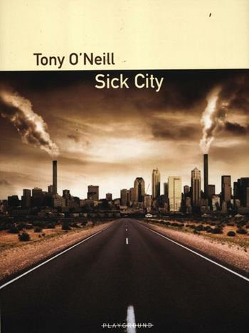 Sick City - Tony O'Neill - Libro Playground 2012 | Libraccio.it