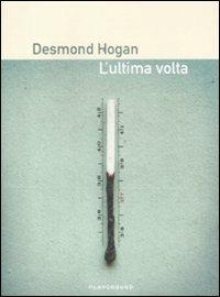 L' ultima volta - Desmond Hogan - Libro Playground 1950 | Libraccio.it