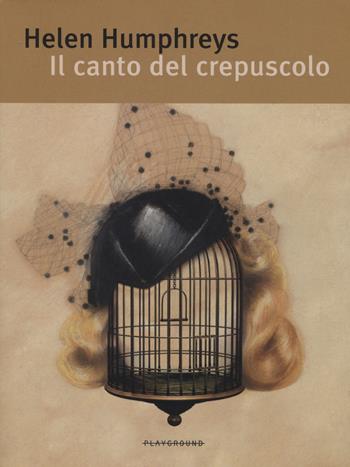 Il canto del crepuscolo - Helen Humphreys - Libro Playground 2015 | Libraccio.it