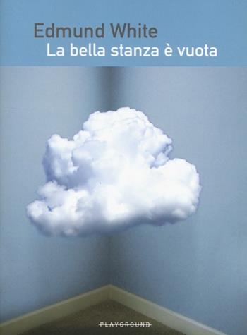 La bella stanza è vuota - Edmund White - Libro Playground 2013 | Libraccio.it