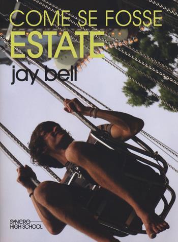 Come se fosse estate - Jay Bell - Libro Playground 2014, Syncro High School | Libraccio.it
