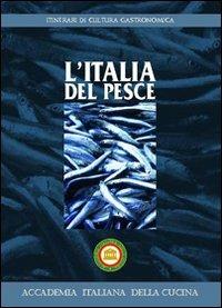 L' Italia del pesce  - Libro Accademia It. della Cucina 2006, Itinerari di cultura gastronomica | Libraccio.it