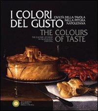 I colori del gusto. Civiltà della tavola nella pittura napoletana. Ediz. italiana e inglese  - Libro Accademia It. della Cucina 2008 | Libraccio.it