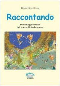 Raccontando. Personaggi e storie del teatro di Shakespeare - Domenico Bruni - Libro Ellepiesse Edizioni 2003 | Libraccio.it