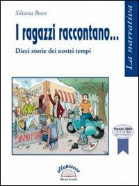I ragazzi raccontano. Dieci storie dei nostri tempi - Silvana Bove - Libro Ellepiesse Edizioni 2005 | Libraccio.it