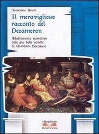 Il meraviglioso racconto del Decameron. Adattamento narrativo delle più belle novelli di Giovanni Boccaccio. Con e-book. Con espansione online - Domenico Bruni - Libro Ellepiesse Edizioni 2013 | Libraccio.it