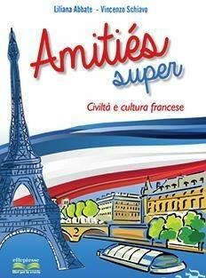 Amities super. Civiltà e cultura francese. - Liliana Abbate, Vincenzo Schiavo - Libro Ellepiesse Edizioni 2014 | Libraccio.it