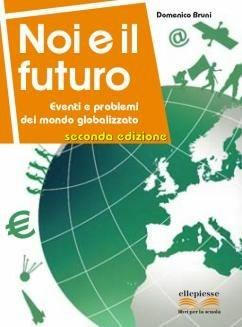 Noi e il futuro. Eventi e problemi del mondo globalizzato. to - Domenico Bruni - Libro Ellepiesse Edizioni 2015 | Libraccio.it