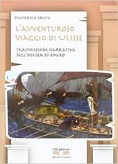 L'avventuroso viaggio di ulisse. Trasposizione narrativa dell'Odissea di Omero.