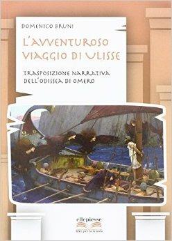 L'avventuroso viaggio di ulisse. Trasposizione narrativa dell'Odissea di Omero. Per la Scuola media - Domenico Bruni - Libro Ellepiesse Edizioni 2016 | Libraccio.it