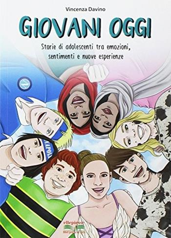 Giovani oggi. Storie di adolescenti tra emozioni, sentimenti e nuove esperienze. Per la Scuola media. - Vincenza Davino - Libro Ellepiesse Edizioni 2017 | Libraccio.it