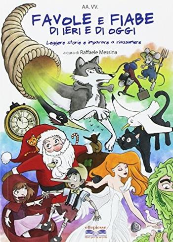 Favole e fiabe di ieri e di oggi. Leggere storie e imparare a riassumere. Con espansione online  - Libro Ellepiesse Edizioni 2017 | Libraccio.it
