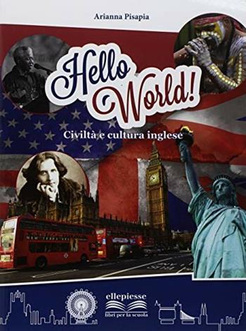 Hello world! Civiltà e cultura inglese. - Arianna Pisapia - Libro Ellepiesse Edizioni 2018 | Libraccio.it