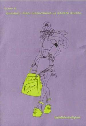 Quando i piedi incontrano la scarpa giusta - D. Elisa - Libro VerbaVolant edizioni 2004, Fashion victims | Libraccio.it