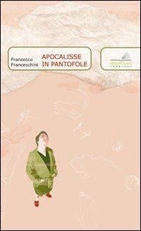 Apocalisse in pantofole - Francesco Franceschini - Libro VerbaVolant edizioni 2013 | Libraccio.it