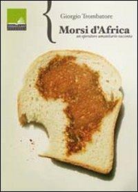 Morsi d'Africa. Un operatore umanitario racconta - Giorgio Trombatore - Libro VerbaVolant edizioni 2011 | Libraccio.it