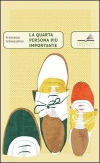 La quarta persona più importante - Francesco Franceschini - Libro VerbaVolant edizioni 2013, Admaiora! | Libraccio.it