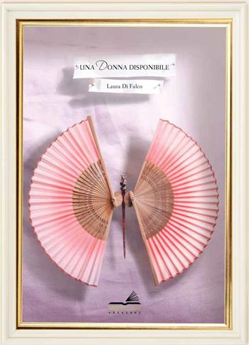 Una donna disponibile - Laura Di Falco - Libro VerbaVolant edizioni 2016 | Libraccio.it