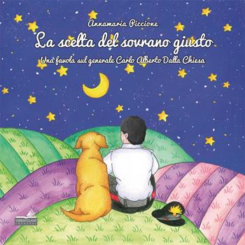 La scelta del sovrano giusto. Una favola sul generale Carlo Alberto Dalla Chiesa - Annamaria Piccione - Libro VerbaVolant edizioni 2015, I grandi per i piccoli | Libraccio.it