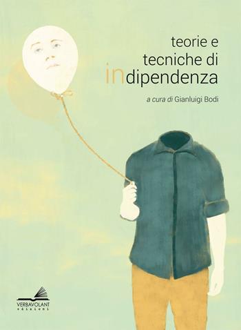Teorie e tecniche di indipendenza  - Libro VerbaVolant edizioni 2016 | Libraccio.it