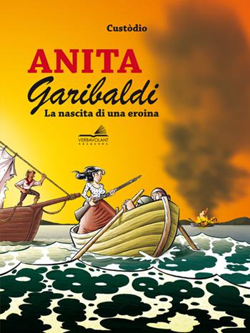 Anita Garibaldi. La nascita di una eroina - Custòdio - Libro VerbaVolant edizioni 2016 | Libraccio.it
