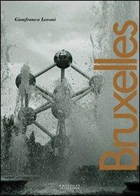 Bruxelles. Ediz. italiana e francese - Gianfranco Levoni - Libro Edizioni Artestampa 2004, Le grandi città del mondo | Libraccio.it