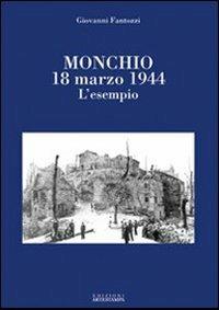 Monchio 18 marzo 1944. L'esempio - Giovanni Fantozzi - Libro Edizioni Artestampa 2006 | Libraccio.it