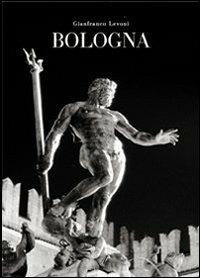 Bologna - Gianfranco Levoni - Libro Edizioni Artestampa 2006, Le grandi città del mondo | Libraccio.it
