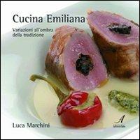 Cucina emiliana. Variazioni all'ombra della tradizione - Luca Marchini - Libro Edizioni Artestampa 2006 | Libraccio.it