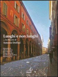 Luoghi e non luoghi. La Flanerie di Antonio Delfini  - Libro Edizioni Artestampa 2007, Novecento modenese | Libraccio.it