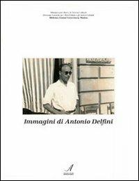 Immagini di Antonio Delfini  - Libro Edizioni Artestampa 2007, Novecento modenese | Libraccio.it