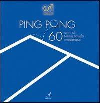 Ping pong. Sessant'anni di tennis tavolo modenese - Pippo Bergamini, Francesco Dondi - Libro Edizioni Artestampa 2008 | Libraccio.it