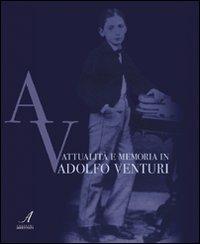 Attualità e memoria in Adolfo Venturi  - Libro Edizioni Artestampa 2008, Novecento modenese | Libraccio.it