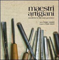 Maestri artigiani. Modenesi da non perdere. Ediz. illustrata - Beppe Manni, Luigi Ottani - Libro Edizioni Artestampa 2009, Modena ritrovata | Libraccio.it