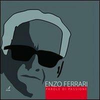 Enzo Ferrari. Parole di passione  - Libro Edizioni Artestampa 2008, Modena ritrovata | Libraccio.it