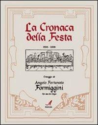 La cronaca della festa 1908-2008. Omaggio ad Angelo Fortunato Formiggini  - Libro Edizioni Artestampa 2008, Novecento modenese | Libraccio.it